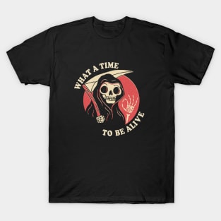 What A Time To Be Alive T-Shirt